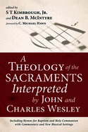 A Theology of the Sacraments Interpreted by John and Charles Wesley