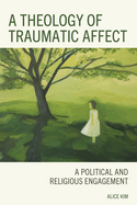 A Theology of Traumatic Affect: A Political and Religious Engagement