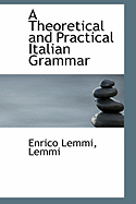 A Theoretical and Practical Italian Grammar