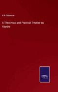 A Theoretical and Practical Treatise on Algebra