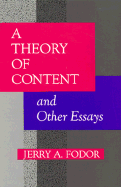 A Theory of Content and Other Essays - Fodor, Jerry A, Professor