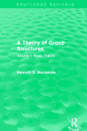 A Theory of Group Structures: Volume I: Basic Theory