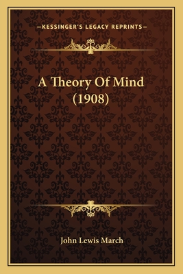 A Theory of Mind (1908) - March, John Lewis