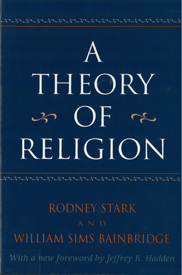A Theory of Religion - Stark, Rodney, Professor, and Bainbridge, William