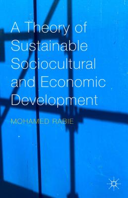 A Theory of Sustainable Sociocultural and Economic Development - Rabie, Mohamed, Dr.