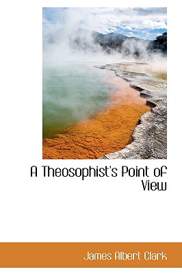 A Theosophist's Point of View - Clark, James Albert