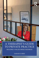 A Therapist's Guide to Private Practice: Building a Values-Based Business