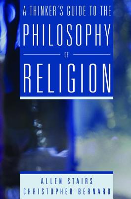 A Thinker's Guide to the Philosophy of Religion - Stairs, Allen, and Bernard, Christopher