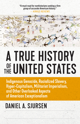 A Thinker's History of the United States: Indigenous Genocide, Racialized Slavery, Hyper-Capitalism, Militarist Imperialism and Other Overlooked Aspects of Ameri - Sjursen, Daniel A.