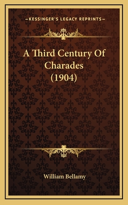 A Third Century of Charades (1904) - Bellamy, William