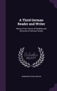 A Third German Reader and Writer: Being a First Course of Reading and Exercises of German Syntax