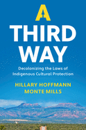 A Third Way: Decolonizing the Laws of Indigenous Cultural Protection