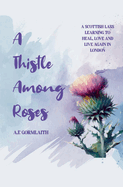 A Thistle Among Roses