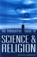A Thoughtful Guide to Science & Religion: Using Science, Experience and Religion to Discover Your Own Destiny