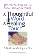 A Thoughtful Word, a Healing Touch: A Guide for Visiting the Sick