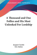 A Thousand and One Follies and His Most Unlooked For Lordship