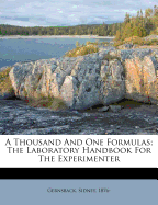 A Thousand and One Formulas; The Laboratory Handbook for the Experimenter