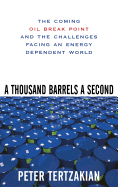 A Thousand Barrels a Second: The Coming Oil Break Point and the Challenges Facing an Energy Dependent World