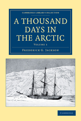 A Thousand Days in the Arctic - Jackson, Frederick G., and McClintock, F. Leopold (Preface by)
