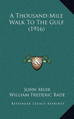 A Thousand-Mile Walk To The Gulf (1916) - Muir, John, and Bade, William Frederic (Editor)