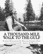 A thousand-mile walk to the Gulf, By John Muir, edited By William Frederic Bade: (January 22, 1871 ? March 4, 1936), and illustrated By Miss Amelia M.(Montague) Watson (1856-1934)