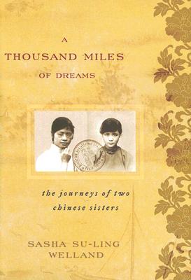 A Thousand Miles of Dreams: The Journeys of Two Chinese Sisters - Welland, Sasha Su-Ling