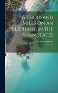 A Thousand Miles on an Elephant in the Shan States: 1