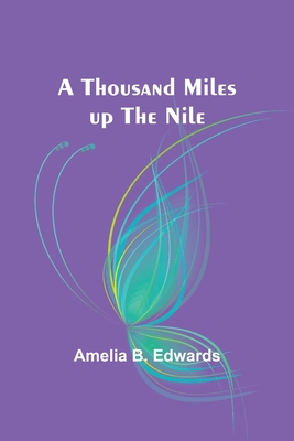 A thousand miles up the Nile - Edwards, Amelia B
