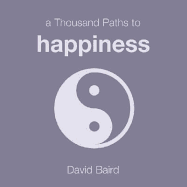 A Thousand Paths to Happiness - Baird, David