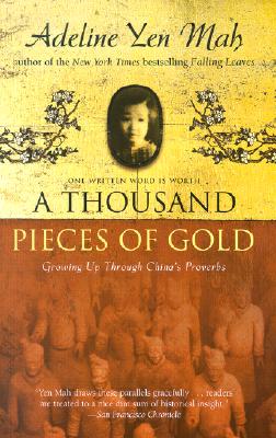 A Thousand Pieces of Gold: Growing Up Through China's Proverbs - Yen Mah, Adeline