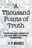 A Thousand Points of Truth: The History and Humanity of Col. John Singleton Mosby in Newsprint