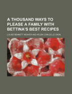 A Thousand Ways to Please a Family with Bettina's Best Recipes