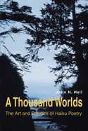 A Thousand Worlds: The Art and Practice of Haiku Poetry