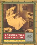 A Thousand Years Over a Hot Stove: A History of American Women Told Through Food, Recipes, and Remembrances