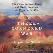 A Three-Cornered War: The Union, the Confederacy, and Native Peoples in the Fight for the West