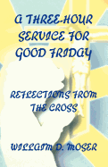 A Three-Hour Service For Good Friday: Reflections From The Cross