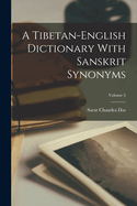 A Tibetan-English Dictionary with Sanskrit Synonyms; Volume 2