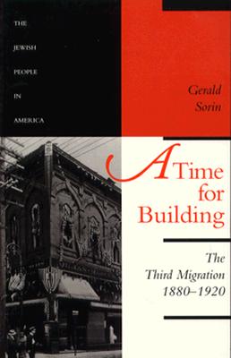 A Time for Building: The Third Migration, 1880-1920 Volume 3 - Sorin, Gerald, Professor