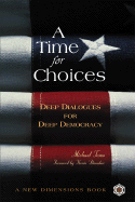 A Time for Choices: Deep Dialogues for Deep Democracy - Toms, Michael, and Danaher, Kevin (Foreword by)