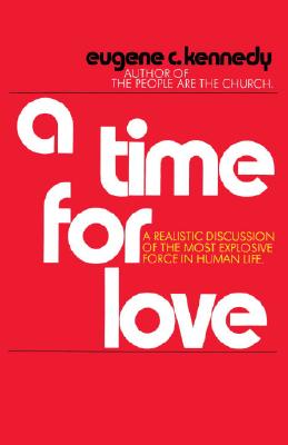 A Time for Love - Kennedy, Eugene, Dr., PhD