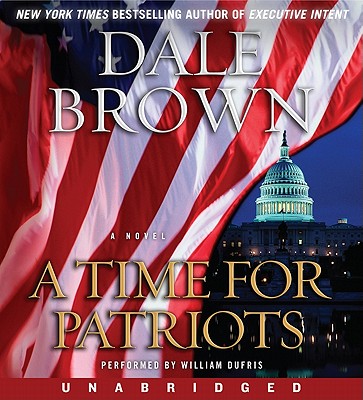 A Time for Patriots - Brown, Dale, and Dufris, William (Read by)