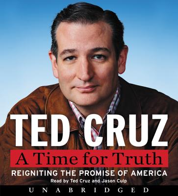 A Time for Truth: Reigniting the Promise of America - Cruz, Ted (Read by), and Culp, Jason (Read by)
