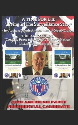 A Time for U.S: "Living In The Surveillance State!" - Ball, Dennis Andrew