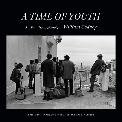 A Time of Youth: San Francisco, 1966-1967 - Gedney, William, and McCarty, Lisa (Editor)