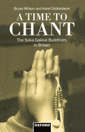 A Time to Chant: The S ka Gakkai Buddhists in Britain