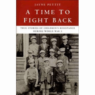 A Time to Fight Back: True Stories of Wartime Resistance
