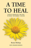 A Time to Heal: Teaching the Whole Body to Beat Incurable Cancer