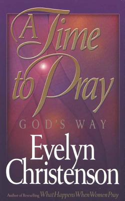 A Time to Pray God's Way - Christenson, Evelyn