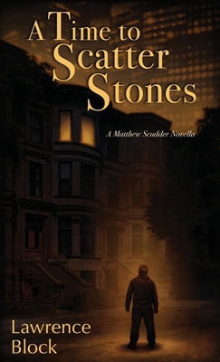 A Time to Scatter Stones: A Matthew Scudder Novella - Block, Lawrence