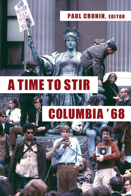 A Time to Stir: Columbia '68 - Cronin, Paul (Editor)